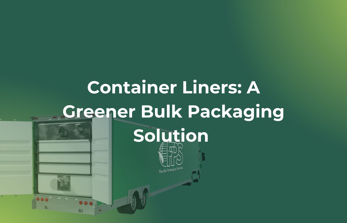 Container Liners: A Greener Bulk Packaging Solution