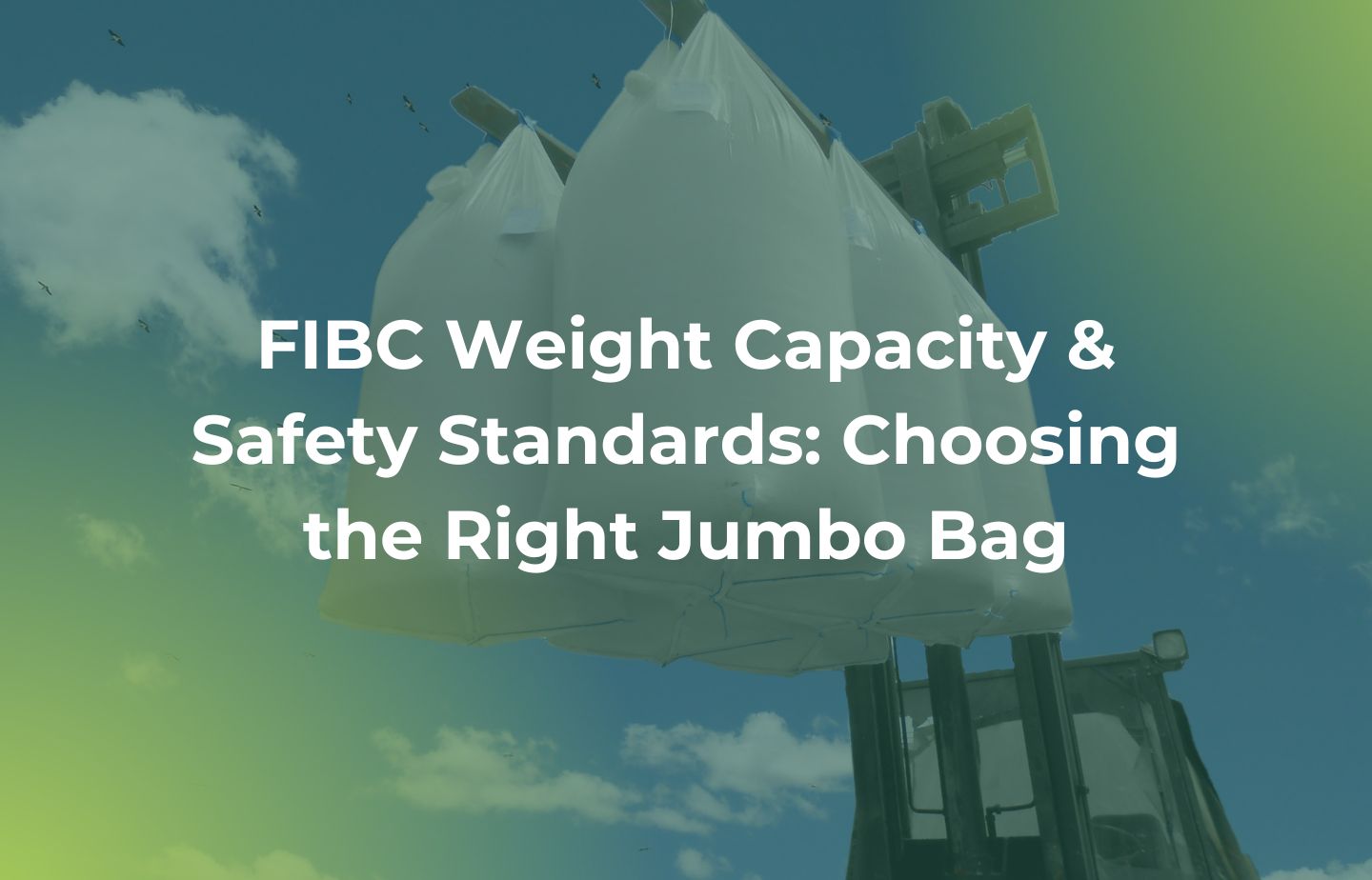 FIBC Weight Capacity & Safety: How to Choose the Right Jumbo Bag