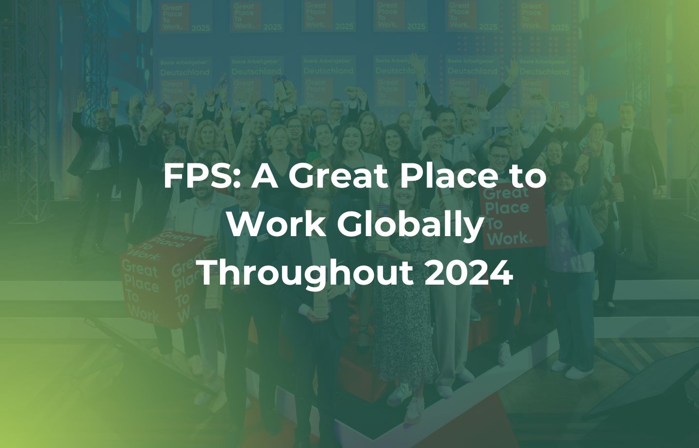 FPS: A Great Place to Work Globally Throughout 2024