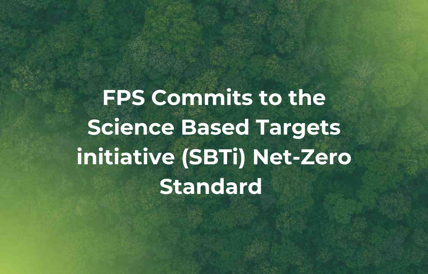 FPS Commits to the Science Based Targets initiative (SBTi) Net-Zero Standard