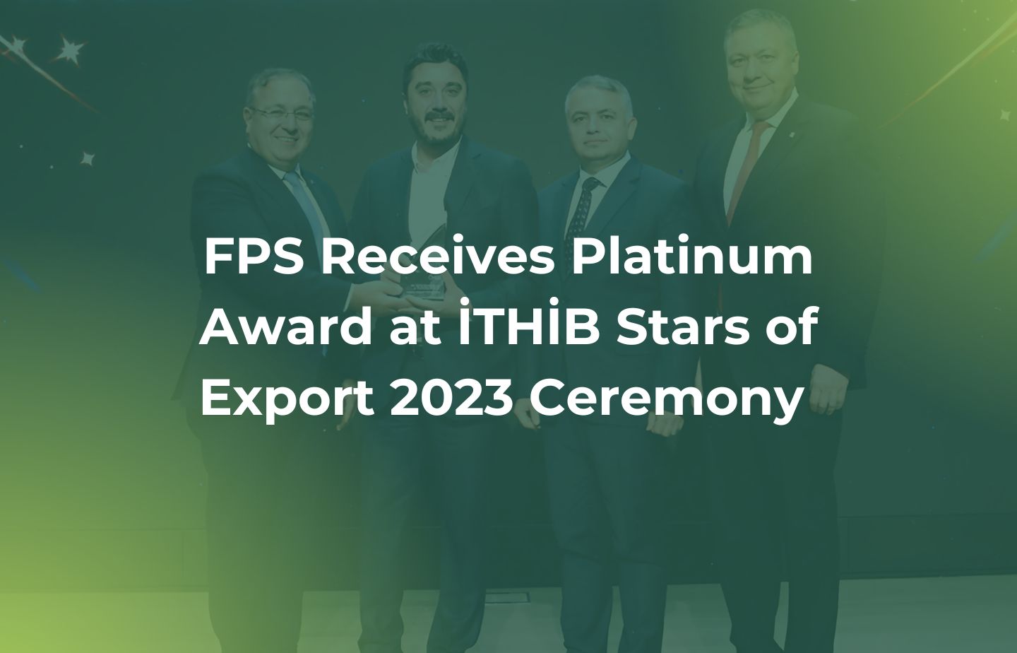 FPS Receives Platinum Award at İTHİB Stars of Export 2023 Ceremony