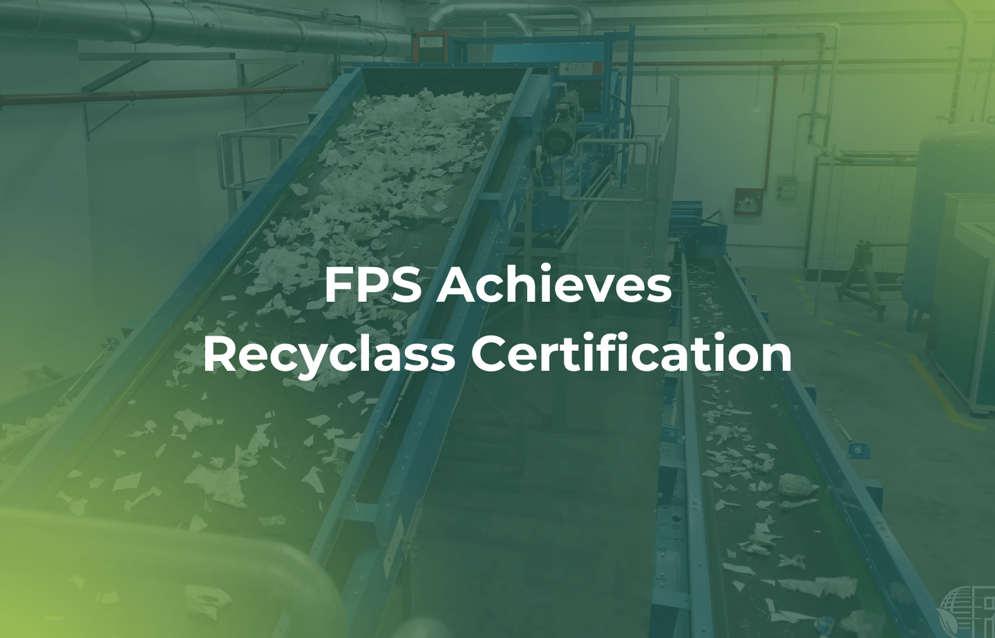 RecyClass certification for FPS’s Recycling Hub in Romania
